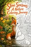 Slow Seasons: A Nature Coloring Journey