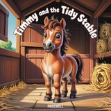 Timmy and the Tidy Stable Kids Story Book Kids Picture Book