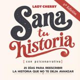 Sana tu historia (con Psiconarrativa): 21 días para reescribir la historia que no te deja avanzar