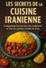 Les Secrets de la Cuisine Iranienne