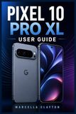 PIXEL 10 PRO XL USER GUIDE