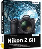 Nikon Z6 II - Das umfangreiche Praxisbuch zu Ihrer Kamera!