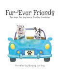 Fur-Ever Friends: Two dogs. Two big hearts. One big journey.