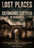 Lost Places Gefängnis Doftana in Rumänien: Das Gefängnis als Symbol politischer Geschichte