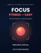 Focus Fitness - Easy: A 30-Day Attention Training Program to Sharpen Focus and Calm Your Mind