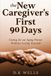 The New Caregiver's First 90 Days: Caring for an Aging Parent Without Losing Yourself