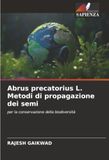 Abrus precatorius L. Metodi di propagazione dei semi: per la conservazione della biodiversità
