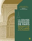 La Grande Mosquée de Paris: Regards sur 100 ans en 100 évènements
