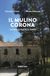 Il mulino Corona. L'acqua, le ruote, il tempo