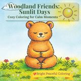 Woodland Friends: Sunlit Days: Simple & Calm Coloring Book for Cozy, Uplifting Moments and Stress Relief