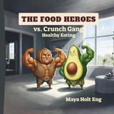 The Food Heroes vs. Crunch Gang Healthy Eating: Inspiring Young Readers to Automatically Choose Healthy Eating and Physical Fitness Through the Power ... Guide for Kids, Toddlers and Preschoolers