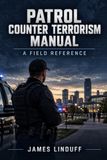Patrol Counter Terrorism Manual: Patrol Recognition and Response to Terrorism