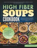 The High Fiber Soups Cookbook
