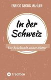 In der Schweiz: Der Reisebericht meiner Mutter