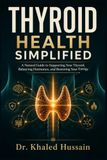 Thyroid Health Simplified: A Natural Guide to Supporting Your Thyroid, Balancing Hormones, and Restoring Your Energy