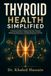 Thyroid Health Simplified: A Natural Guide to Supporting Your Thyroid, Balancing Hormones, and Restoring Your Energy