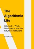 The Algorithmic Life: Volume II: Work, Power, and Governance in the Age of Artificial Intelligence