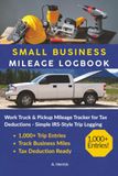 Small Business Mileage Logbook: Work Truck & Pickup Mileage Tracker for Tax Deductions — Simple IRS-Style Trip Logging