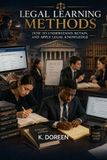 LEGAL LEARNING METHODS: HOW TO UNDERSTAND, RETAIN, AND APPLY LEGAL KNOWLEDGE