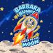 Barbara Bunny Goes to the Moon: A Fun-Filled Space Adventure of Curiosity, Courage & Discovery