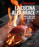 La cucina alla brace. Tecnica, materia e fuoco vivo