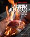 La cucina alla brace. Tecnica, materia e fuoco vivo