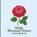 Single Blooming Flowers Colouring Book: Beautiful Single Flower Easy Designs for Relaxation and Creative Colouring