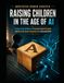 RAISING CHILDREN IN THE AGE OF AI