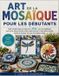 ART Libri GmbH Art de la Mosaïque Pour Les Débutants