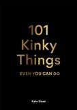 101 Laurence King Publishing 101 Kinky Things Even You Can Do