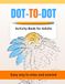 DOT-TO-DOT Activity Book for Adults: Join the Dots to Discover 12 Floral Illustrations. Easy way to enhance focus, relax and unwind.