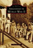 Arkansas Arcadia Publishing (Sc) Images of America- Arkansas in World War II
