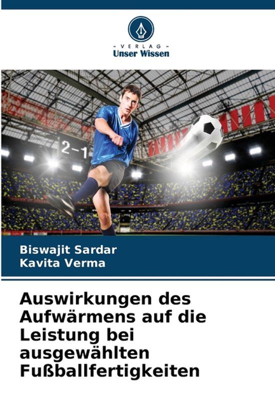 Auswirkungen Verlag Unser Wissen Auswirkungen des Aufwärmens auf die Leistung bei ausgewählten Fußballfertigkeiten