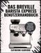 Das Breville Barista Express Benutzerhandbuch