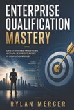 Enterprise Libri GmbH Enterprise Qualification Mastery: Identifying and Prioritizing High-Value Opportunities in Complex B2B Sales