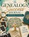 The Genealogy Success Journal: Your Informative Guide to Discover Ancestors, Organize Records & Explore Your Family History