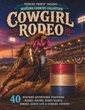 Cowgirl Rodeo: 40 Western Adventures Featuring Barrel Racing, Rodeo Nights, Horses, Ranch Life & Cowgirl Country
