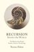 Recursion Shapes the World: The Patterns that Propel Nature, Culture & Technology