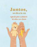 Juntos, un día a la vez: Agenda para cuidadores de niños con cáncer