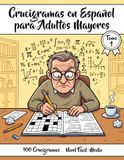Crucigramas en Español para Adultos Mayores: 100 Crucigramas con Letra Grande, Nivel Fácil-Medio