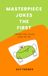 Masterpiece Jokes the First: Offbeat, Silly, Quirky Jokes for You