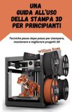 Una Independently Published Una guida all'uso della stampa 3D per principianti