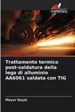Trattamento OmniScriptum SRL Trattamento termico post-saldatura della lega di alluminio AA6061 saldata con TIG