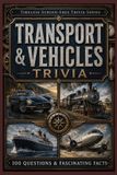 Transport Bol Transport & Vehicles Trivia: 100 Questions & Fascinating Facts About Cars, Trains, Ships, Aircraft, Bicycles and the Vehicles That Changed the World