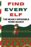 Find ELF! The Nearly Impossible Word Search: The Ultimate Extreme Holiday Word Puzzle Book!