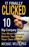 It IEI Books It Finally Clicked: 10 Big-Company Principles You Must Unlearn Before You Start Your Own Business