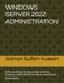 WINDOWS SERVER 2022 ADMINISTRATION: A Practical Step-by-Step Guide to Active Directory, DNS, DHCP, File Server, and IIS with Screenshots