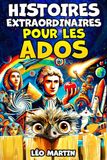 Histoires extraordinaires pour les ados: Un recueil de récits étranges, passionnants et surprenants, tous réellement arrivés