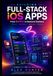 Building Full-Stack iOS Apps: A Practical Guide to Swift 6, SwiftUI, API Integration, and Backend Development