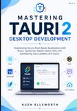 Mastering Tauri 2 Desktop Development: Engineering Secure Rust-Based Applications with React, TypeScript, SQLite, Native APIs, IPC, Sandboxing, Auto-Updates, and CI/CD